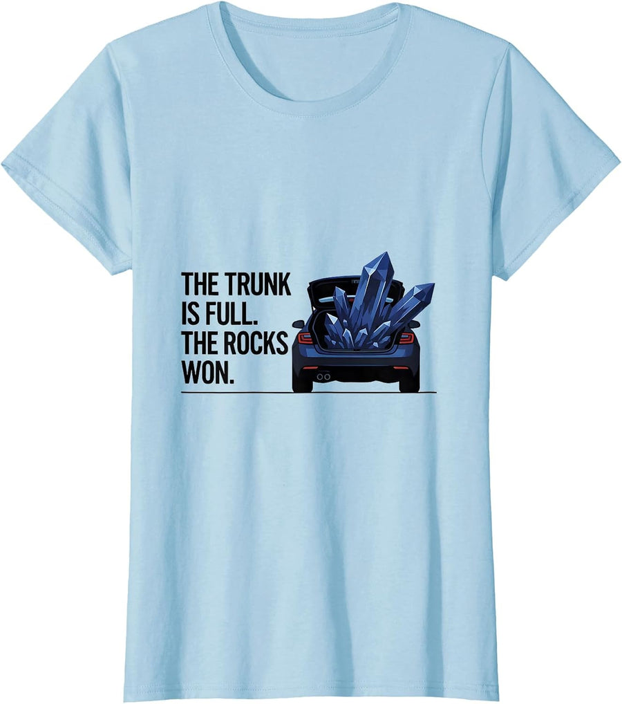 Women's The Trunk Is Full The Rocks Won Funny Rock Collector Geode T-Shirt - Baby Blue
