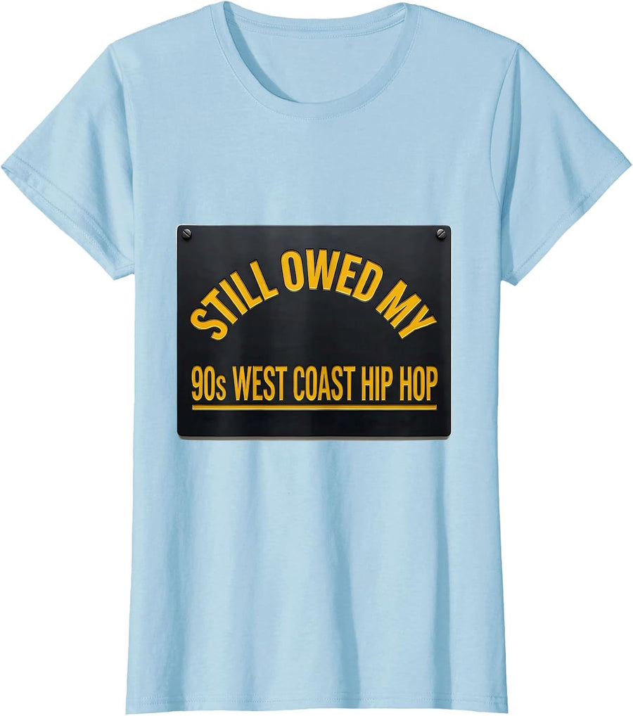 Women's Still Owed My 90s West Coast Hip Hop Retro Lyrics Music T-Shirt - Baby Blue