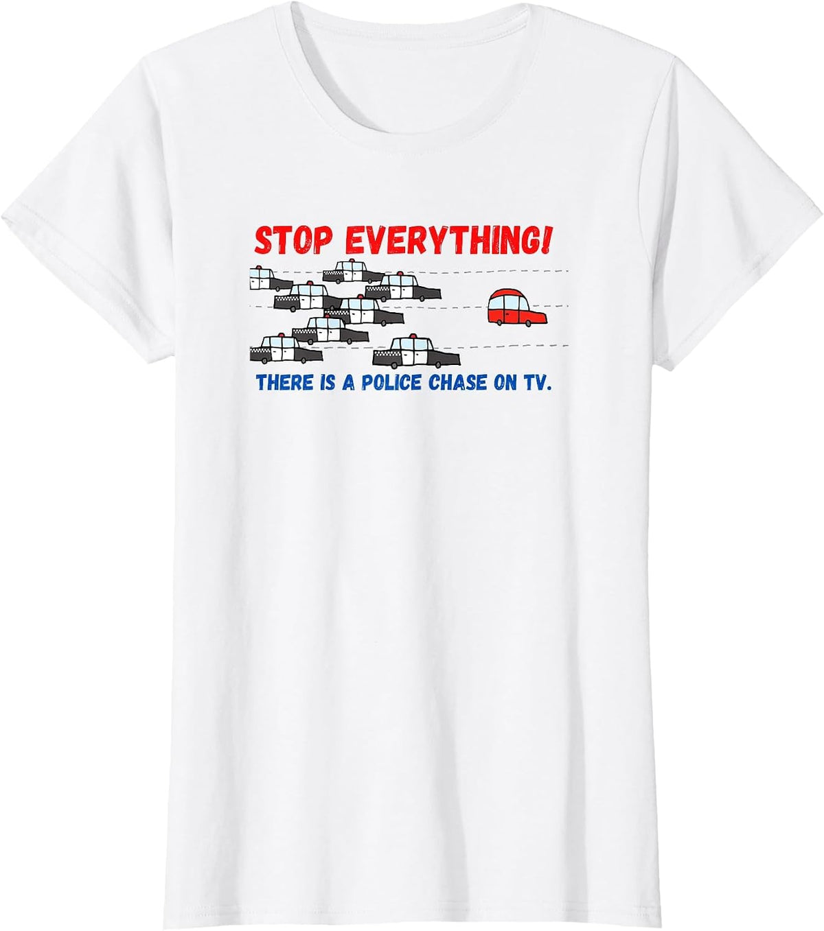 Stop Everything Police Chase Funny Police Pursuit Junkie T-Shirt - White