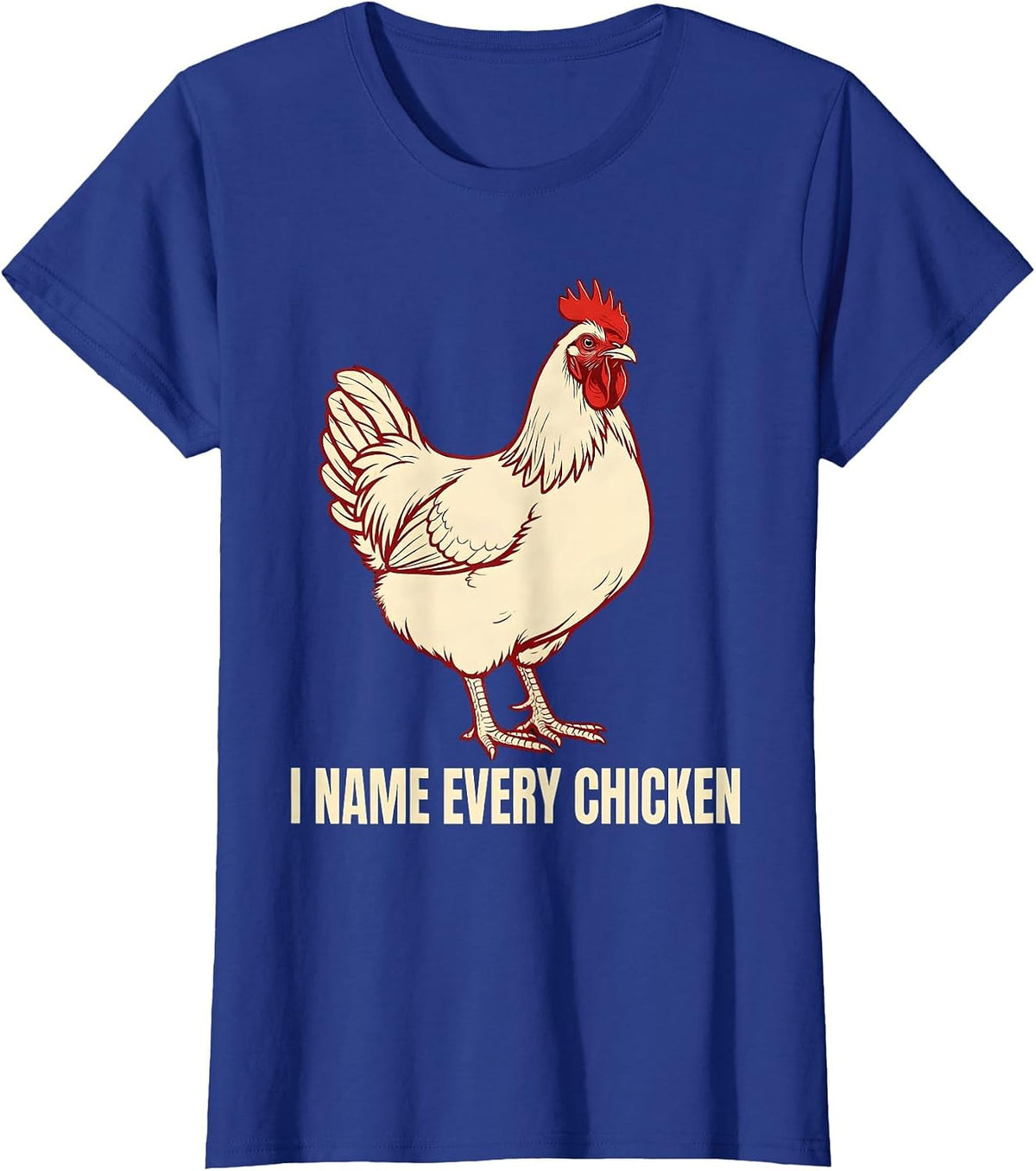 Women's I Name Every Chicken Funny Chicken Lover Farming Humor T-Shirt - Royal Blue