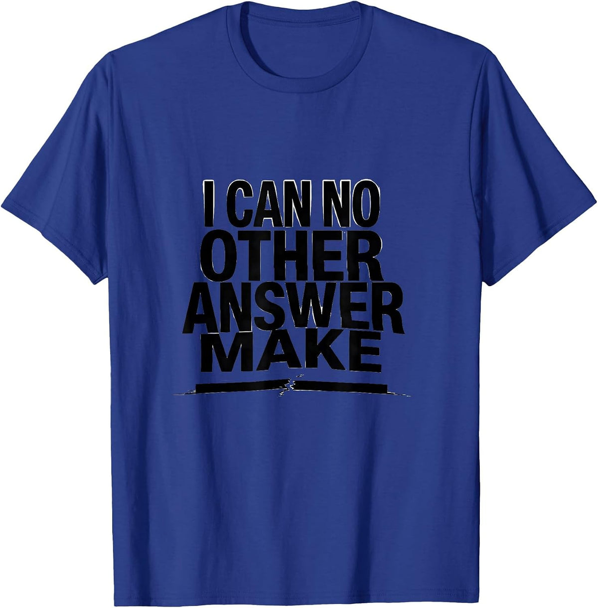 I Can No Other Answer Make Literary Humor Shakespeare Quote T-Shirt - Royal Blue