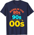 Born In The 80s, Raised In The 90s, Cut Loose In The 00s T-Shirt - Navy Blue