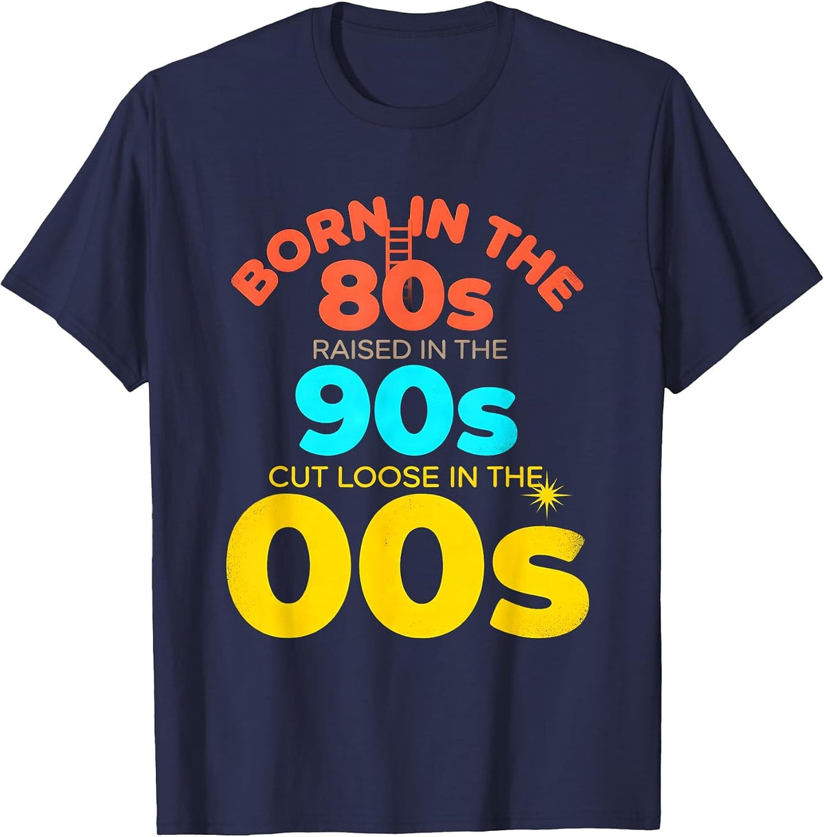 Born In The 80s, Raised In The 90s, Cut Loose In The 00s T-Shirt - Navy Blue