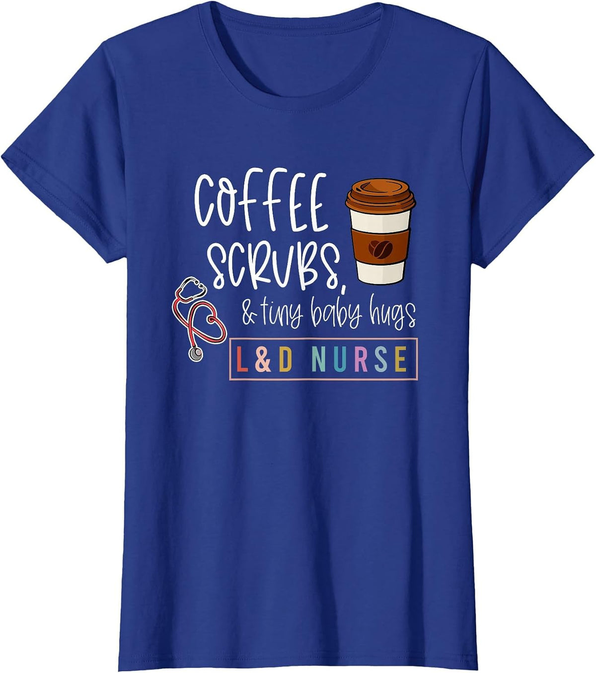 Labor and Delivery Nurse L&D Nursing New Grad Nurse Tee T-Shirt - Royal Blue