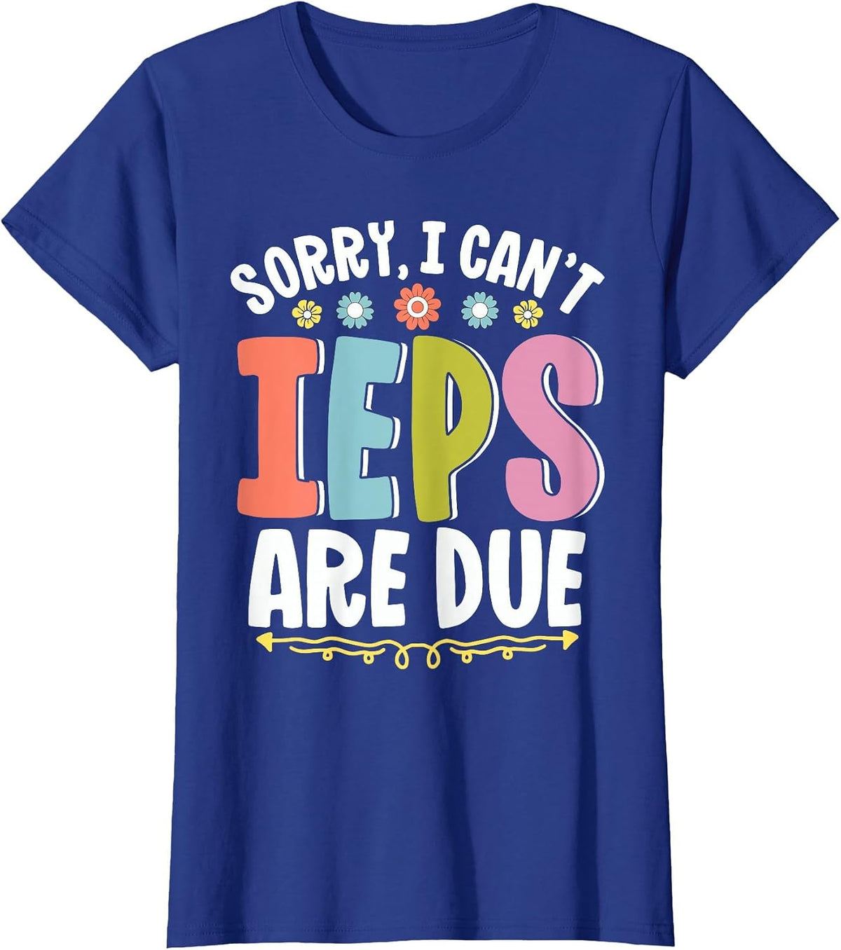 SPED Teacher Sorry I Can't IEPS are Due Special Education T-Shirt - Royal Blue