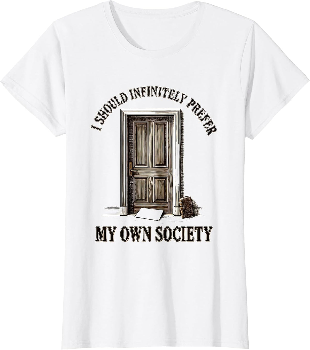 I Should Infinitely Prefer My Own Society Literary Humor T-Shirt - White