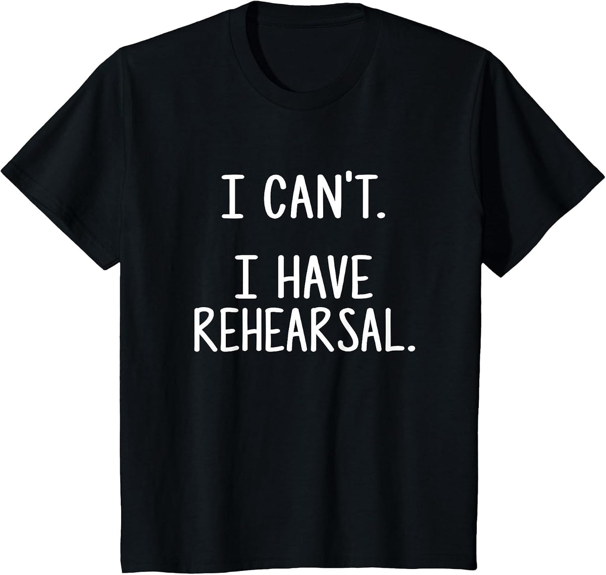 I Can't. I Have Rehearsal. T-Shirt - Black
