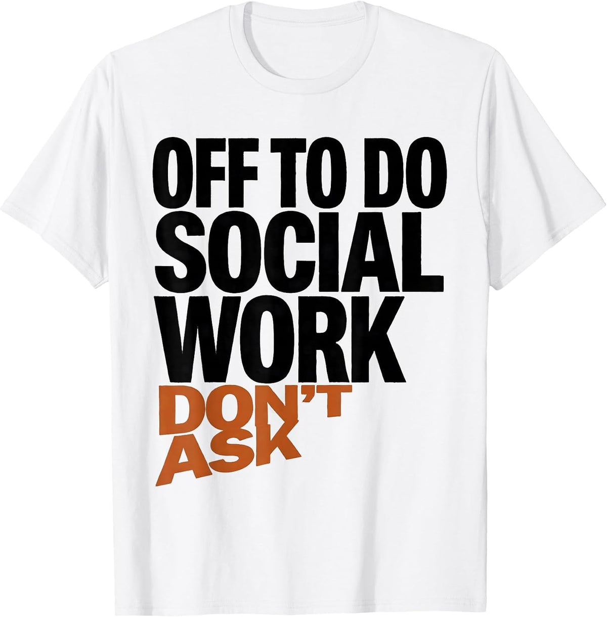 Men's Off To Do Social Work Don't Ask Funny Social Worker Humor T-Shirt - White