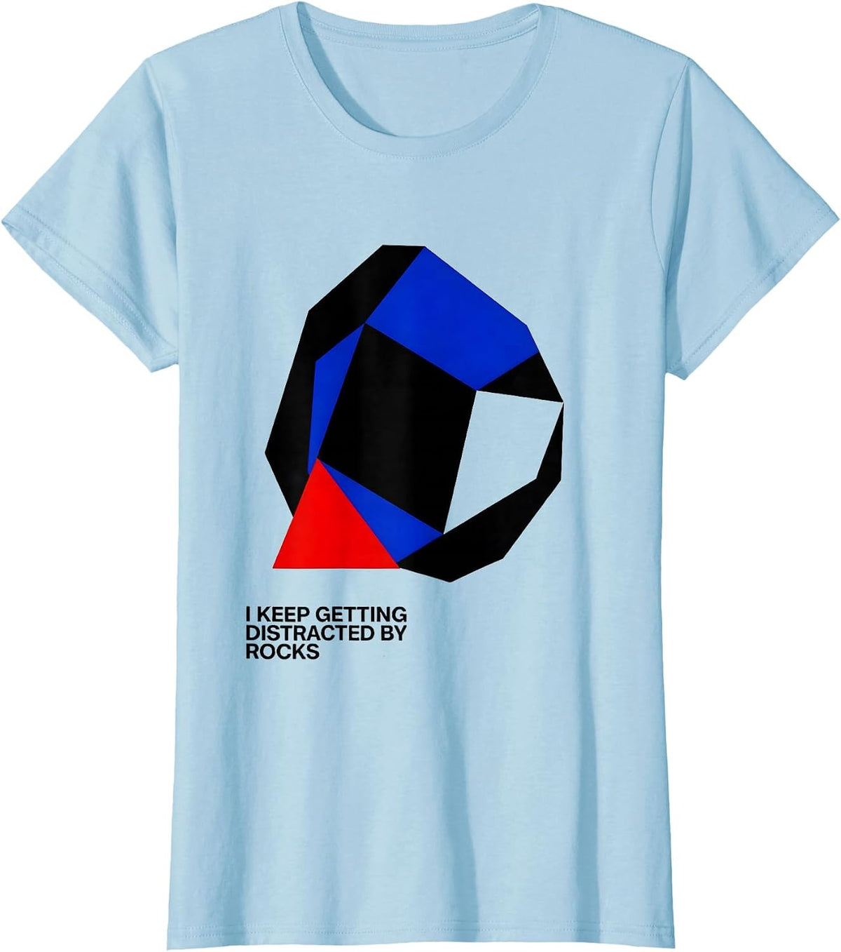I Keep Getting Distracted By Rocks Funny Rock Collector T-Shirt - Baby Blue