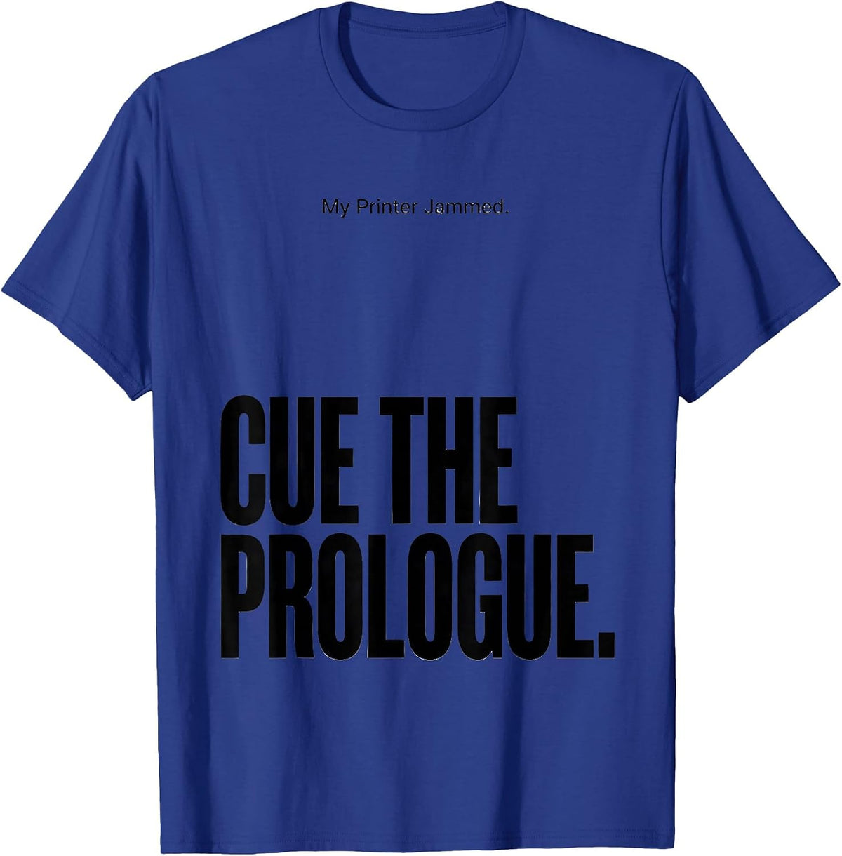My Printer Jammed Cue The Prologue Funny Shakespeare T-Shirt - Royal Blue
