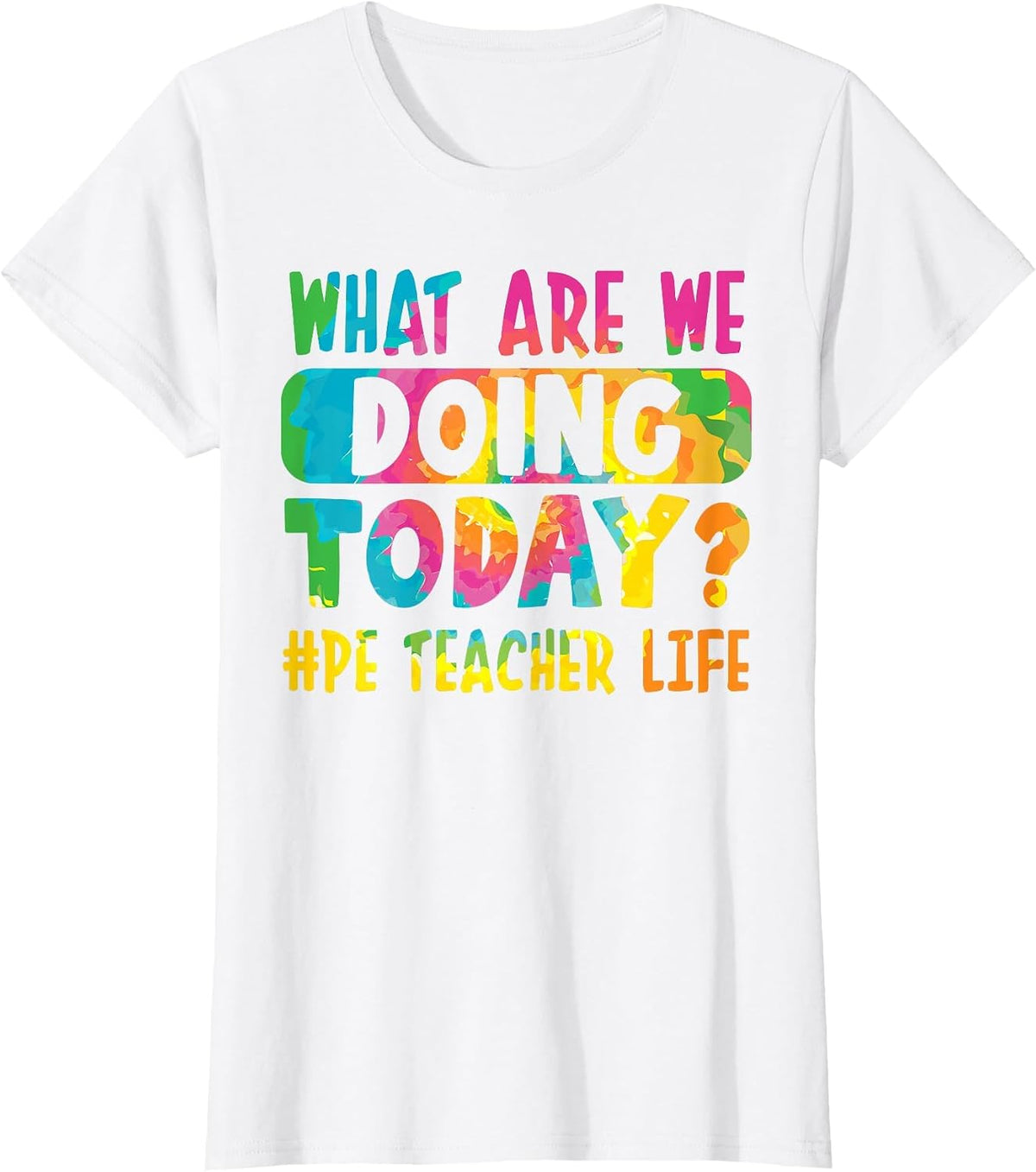 What are We Doing Today? #PE Teacher Life T-Shirt - White