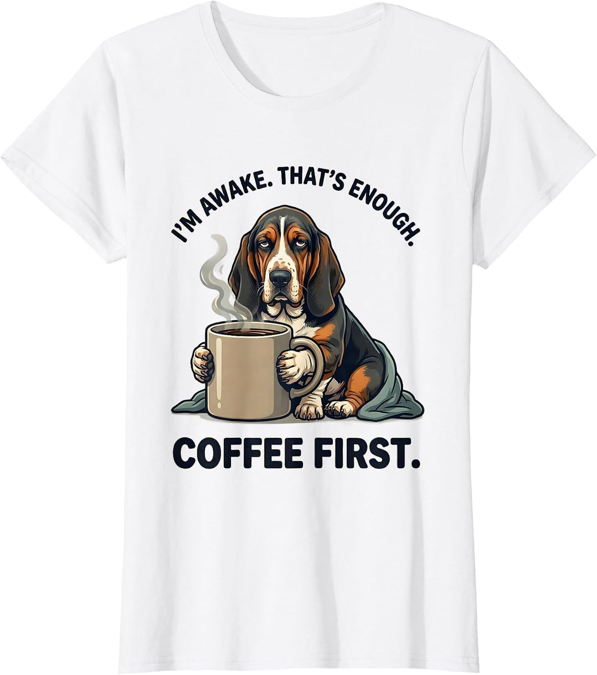 Women's I'm Awake That's Enough Coffee First Funny Basset Hound T-Shirt - White