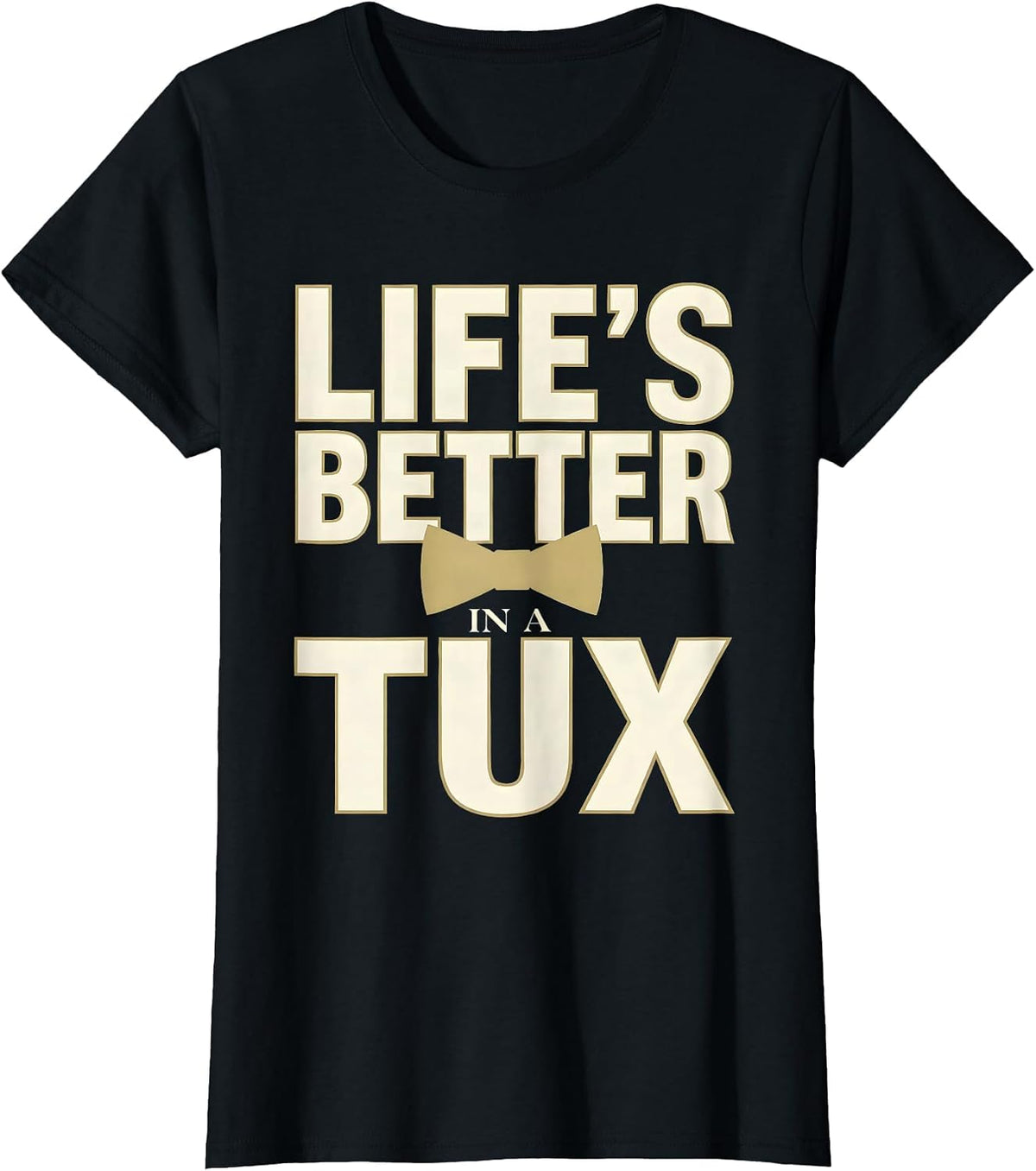 Life's Better in a Tux Tuxedo Design T-Shirt - Black