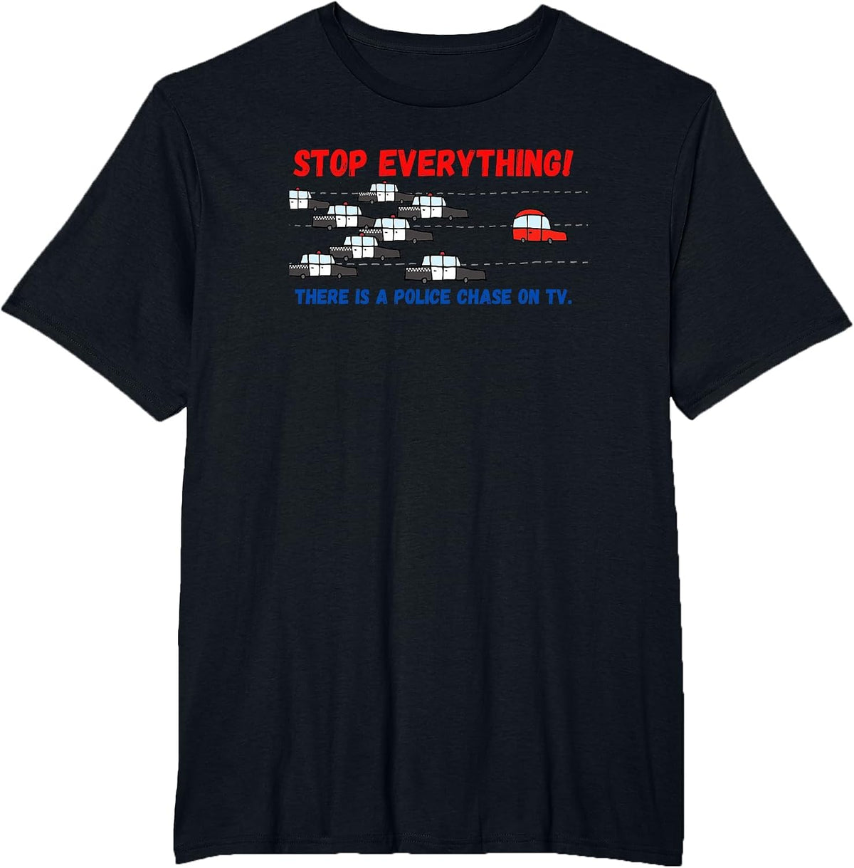 Stop Everything Police Chase Funny Police Pursuit Junkie T-Shirt - Black