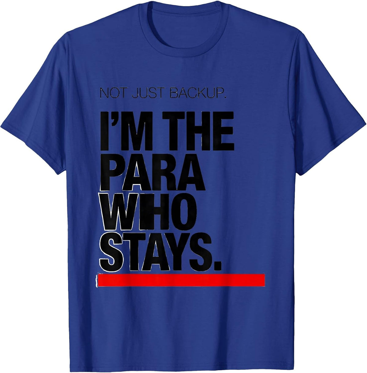 Men's Not Just Backup. I'm The Para Who Stays Paraeducator T-Shirt - Royal Blue
