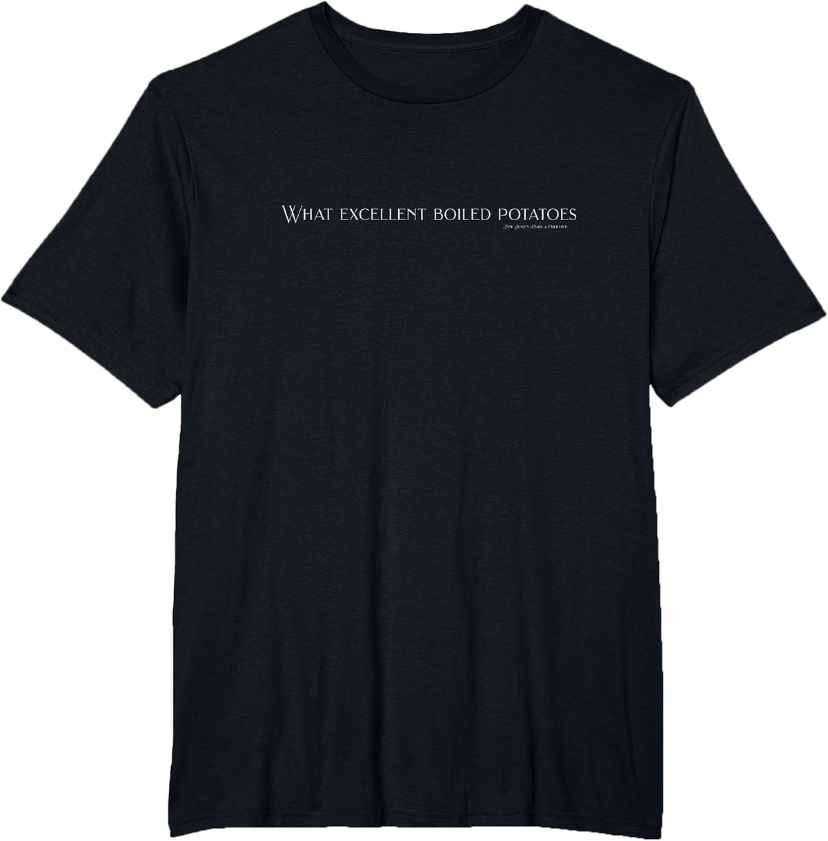 Pride and Prejudice Funny Quotes, What Excellent Boiled T-Shirt - Black