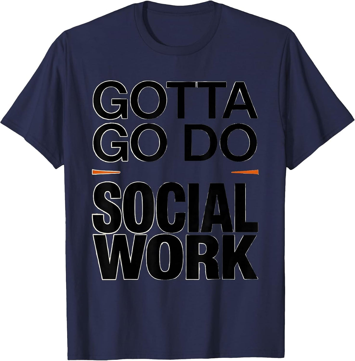 Gotta Go Do Social Work Funny Social Worker Appreciation T-Shirt - Navy Blue