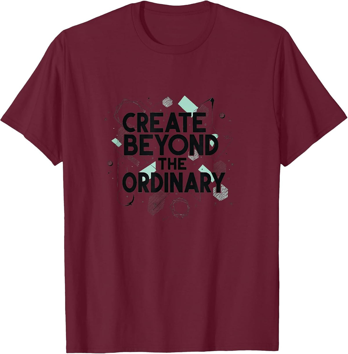 Create Beyond The Ordinary Inspirational Design T-Shirt - Burgundy