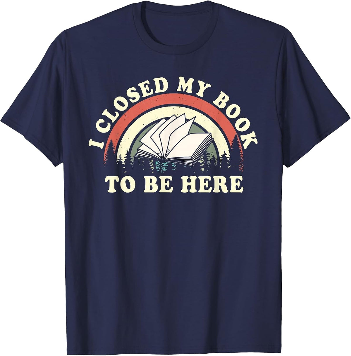 I Closed My Book to Be Here Teacher Reading T-Shirt - Navy Blue