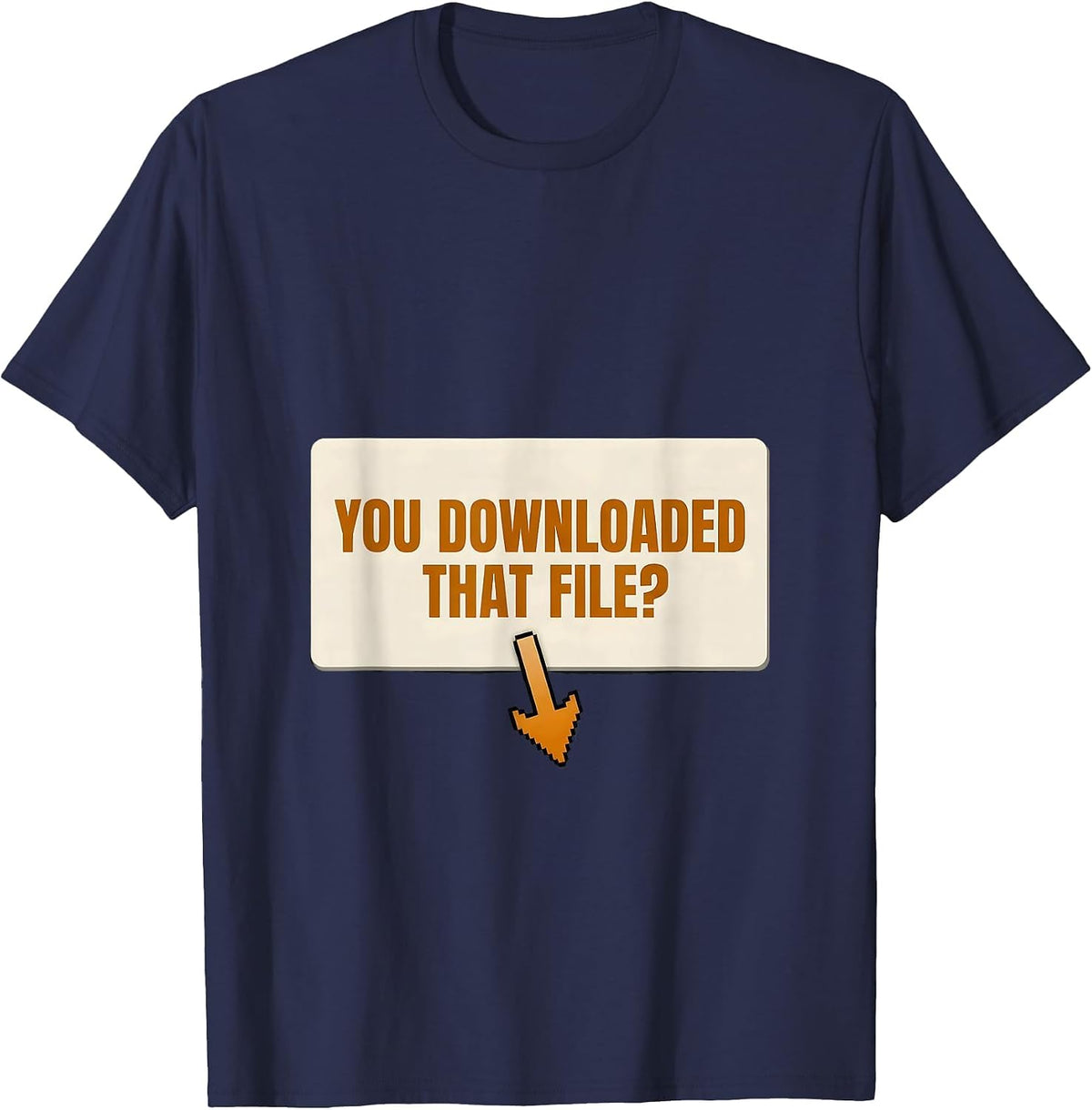 Men's You Downloaded That File? Funny Cybersecurity Analyst T-Shirt - Navy Blue