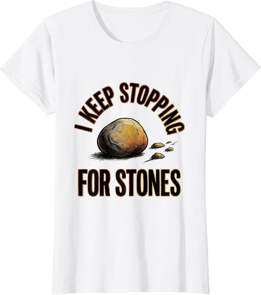 Women's I Keep Stopping For Stones Funny Rock Collector Geology T-Shirt - White