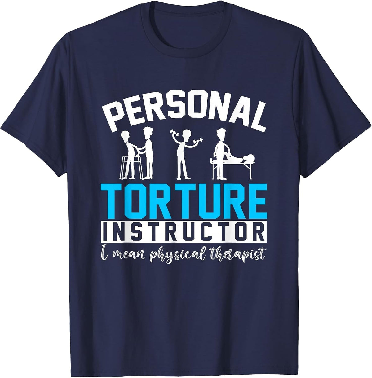 Personal Torture Instructor Funny Physical Therapy T-Shirt - Navy Blue