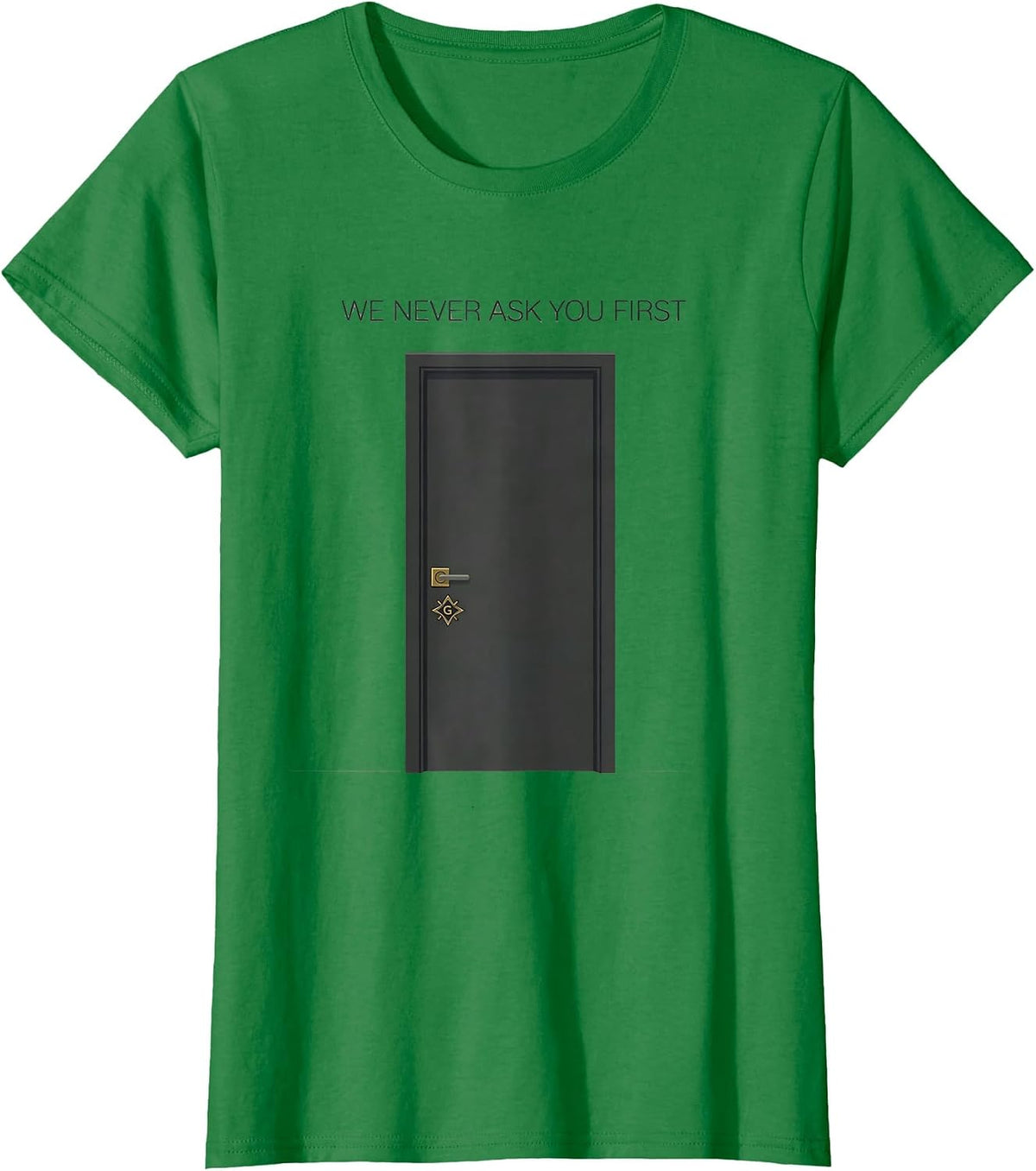 We Never Ask You First Masonic Master Mason Fraternal Pride T-Shirt - Kelly Green