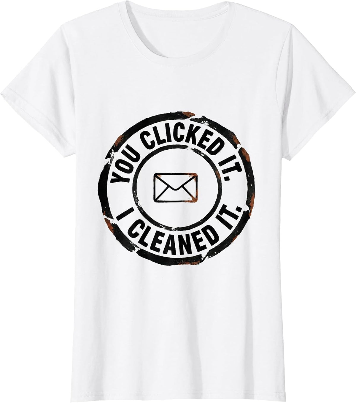 You Clicked It. I Cleaned It Funny Cybersecurity IT Analyst T-Shirt - White