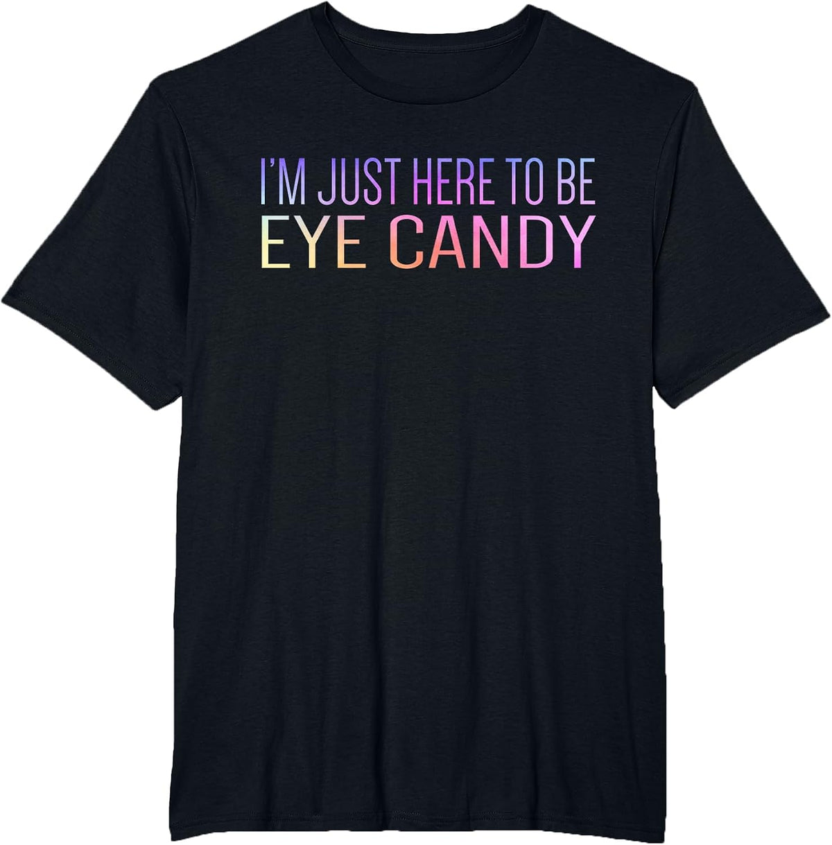 I'm Just Here to Be Eye Candy Funny Gym Rat Gains Fitness T-Shirt - Black