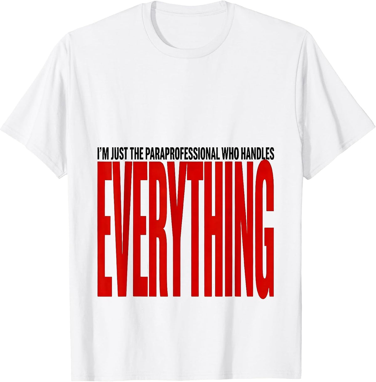 Men's I'm Just The Paraprofessional Who Handles Everything Para T-Shirt - White