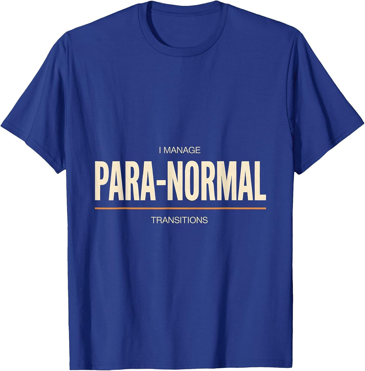 Men's I Manage Para-Normal Transitions Funny Paraprofessional Para T-Shirt - Royal Blue