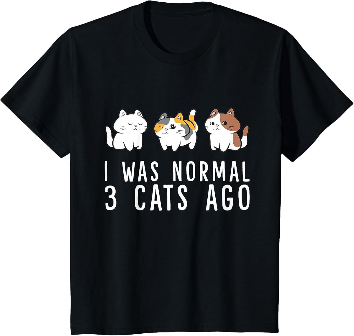 I was Normal 3 Cats Ago Funny Cat Mom Dad T-Shirt - Black