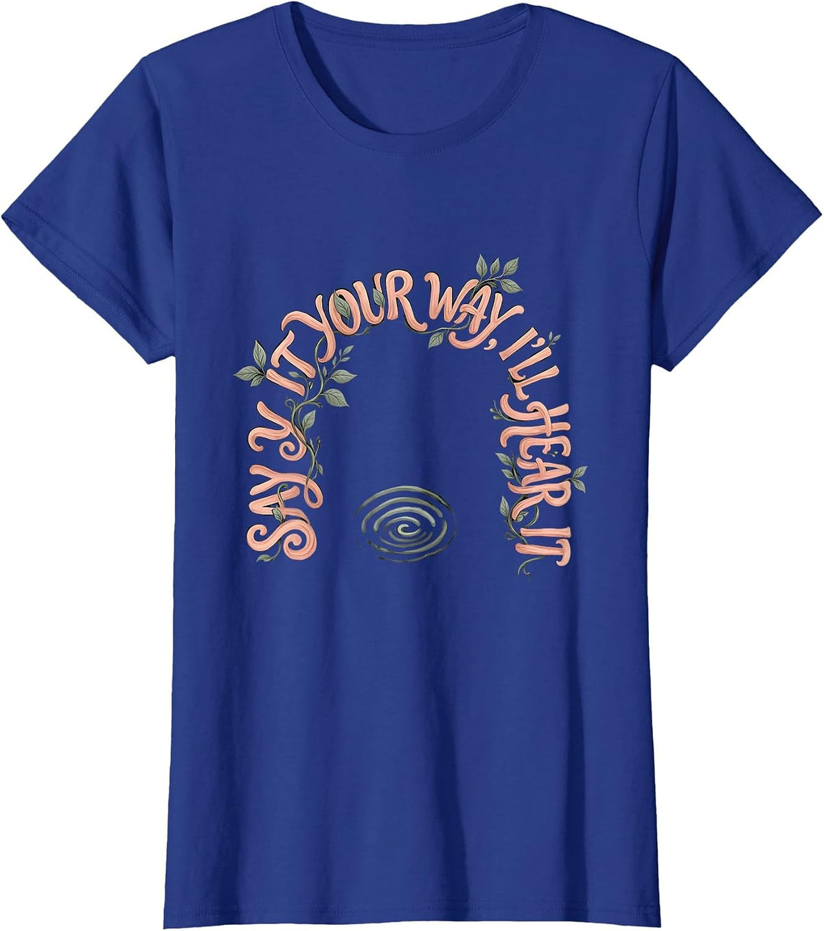 Women's Say It Your Way, I'll Hear It Boho Floral Speech Language T-Shirt - Royal Blue