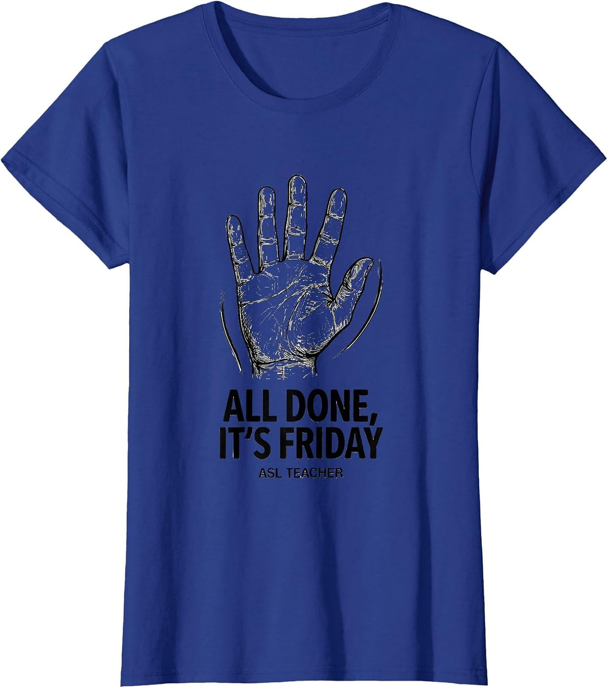 Women's All Done It’s Friday ASL Teacher Special Education Sign T-Shirt - Royal Blue