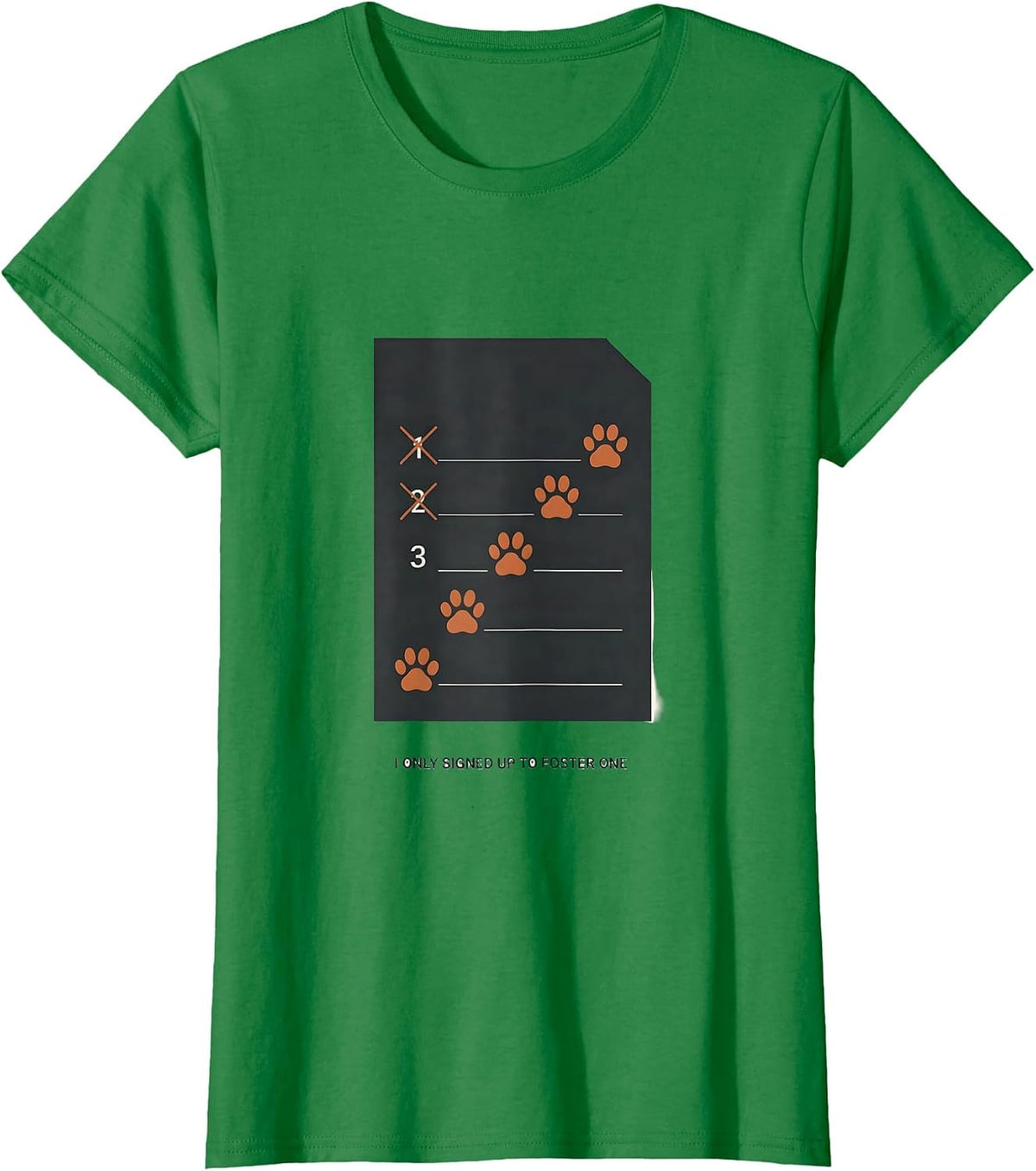 Women's I Only Signed Up To Foster One Funny Animal Rescue Volunteer T-Shirt - Kelly Green