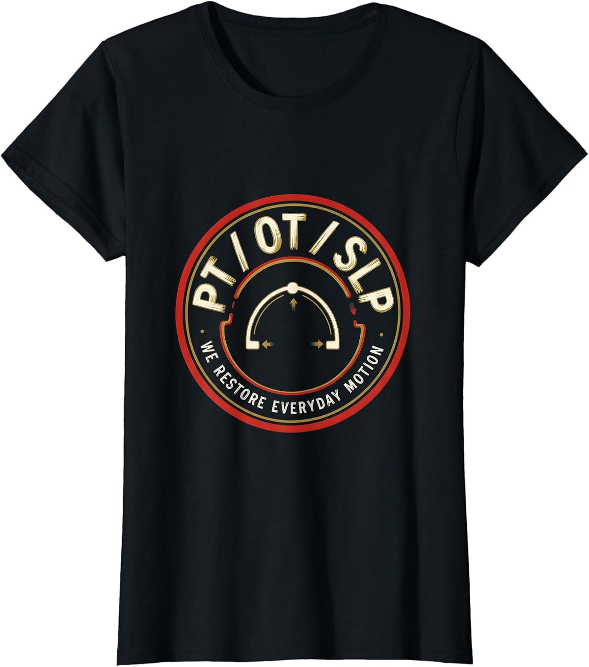 PT / OT / SLP / We Restore Everyday Motion Physical Therapy T-Shirt - Black