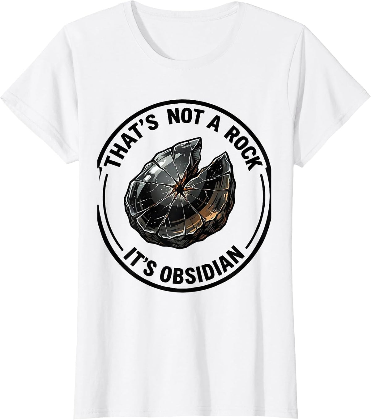That's Not A Rock It's Obsidian Funny Rock Collector Geology T-Shirt - White