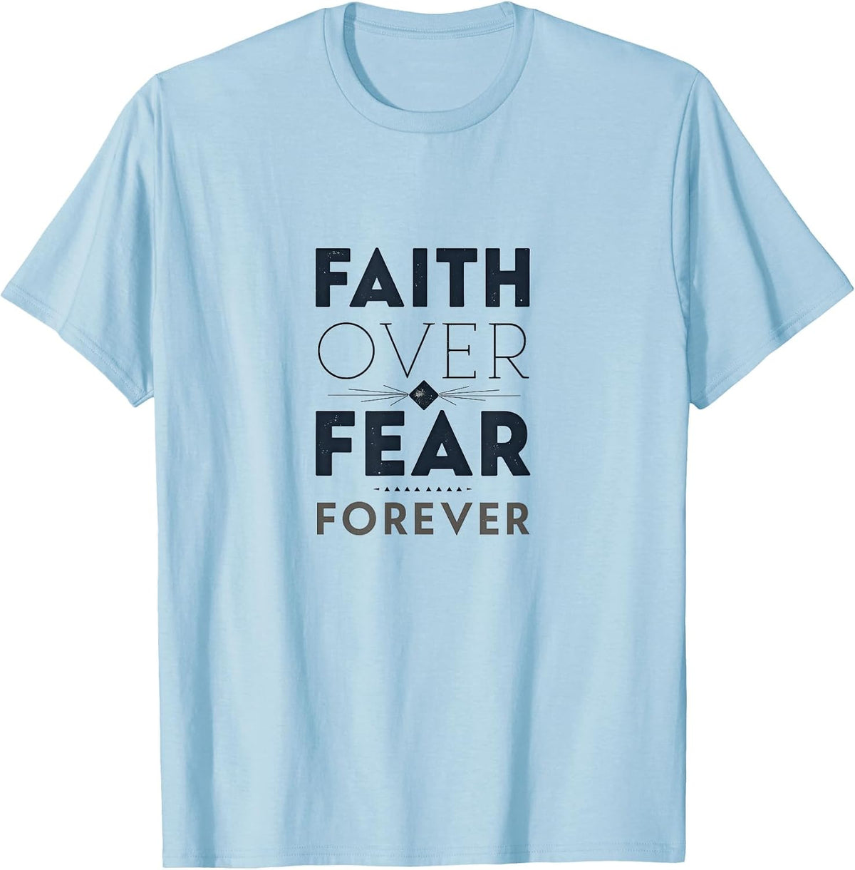 Faith Over Fear Forever Inspirational Design T-Shirt - Baby Blue