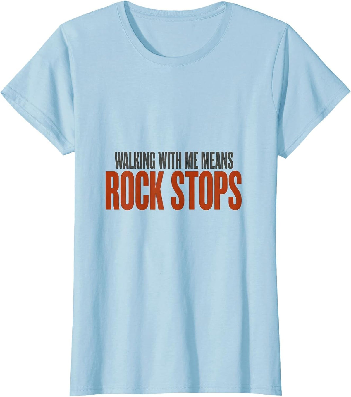 Women's Walking With Me Means Rock Stops Funny Rock Collector T-Shirt - Baby Blue