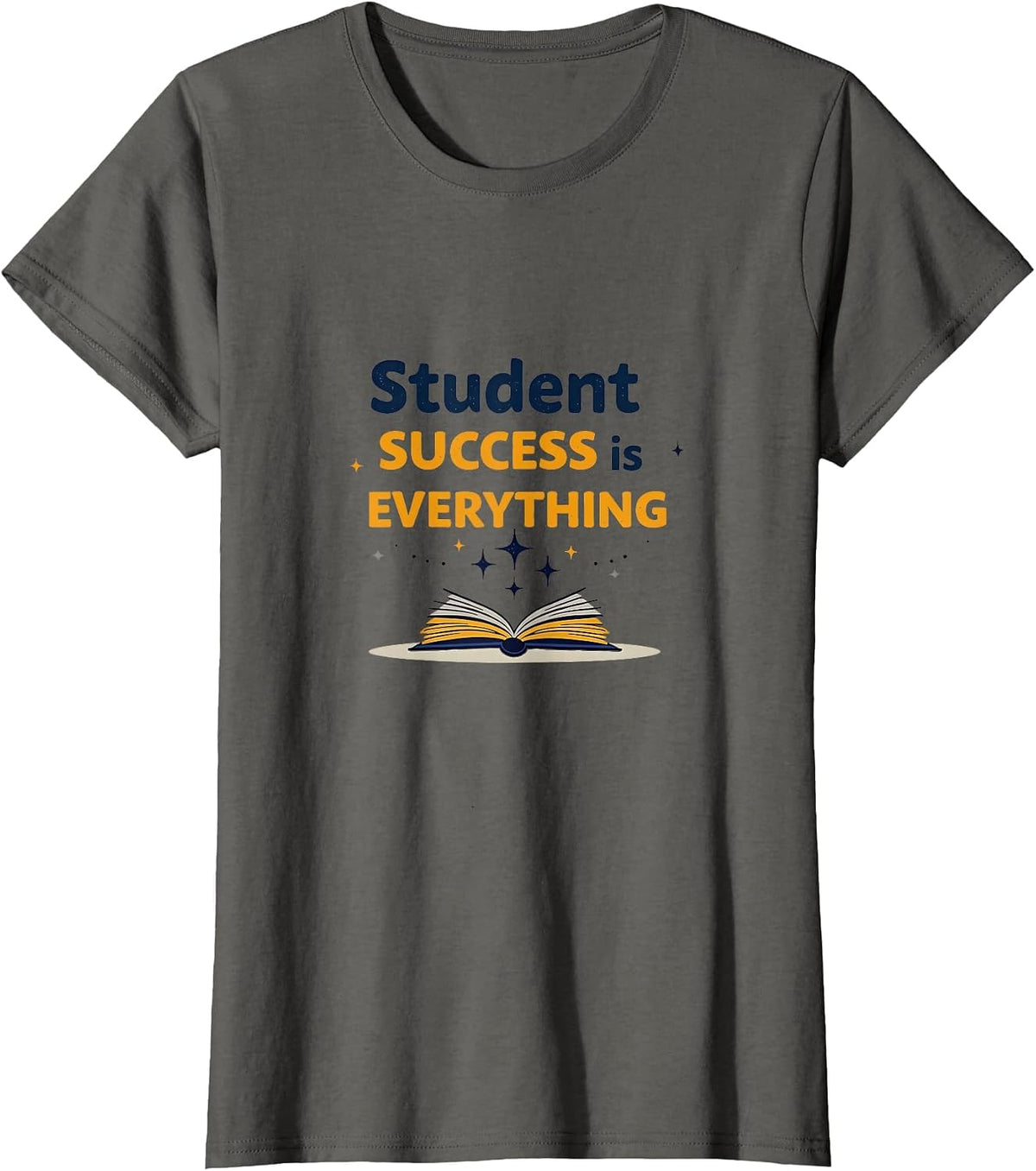 Student Success Is Everything Teacher Design T-Shirt - Asphalt Grey