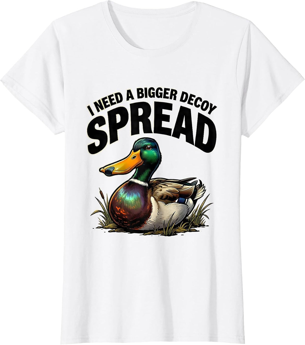 I Need A Bigger Decoy Spread Funny Duck Hunter Humor T-Shirt - White