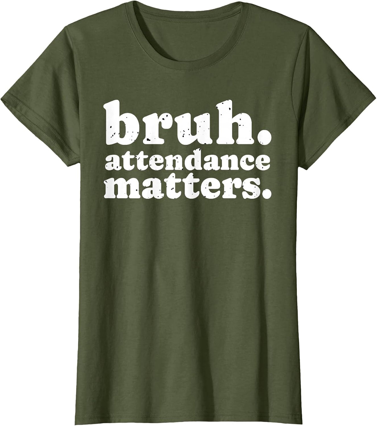 Attendance Matters Bruh Teacher School Attendance Clerk T-Shirt - Olive Green