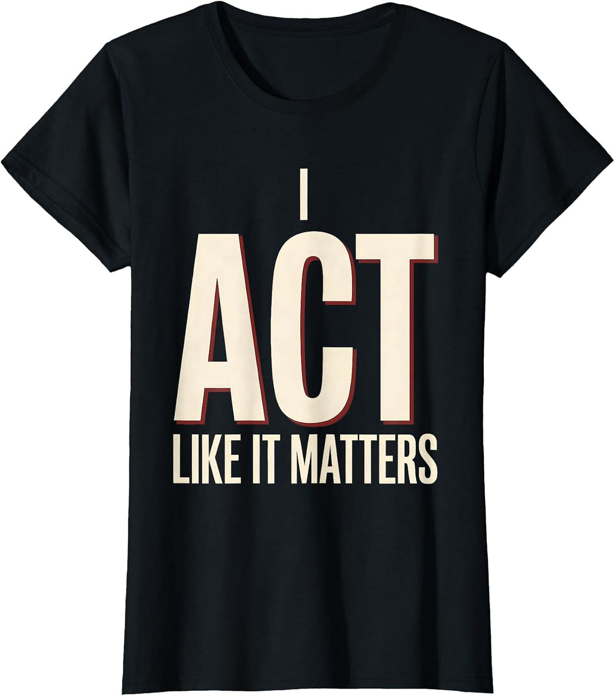 Women's I Act Like It Matters Witty Literary Drama Humor Shakespeare T-Shirt - Black