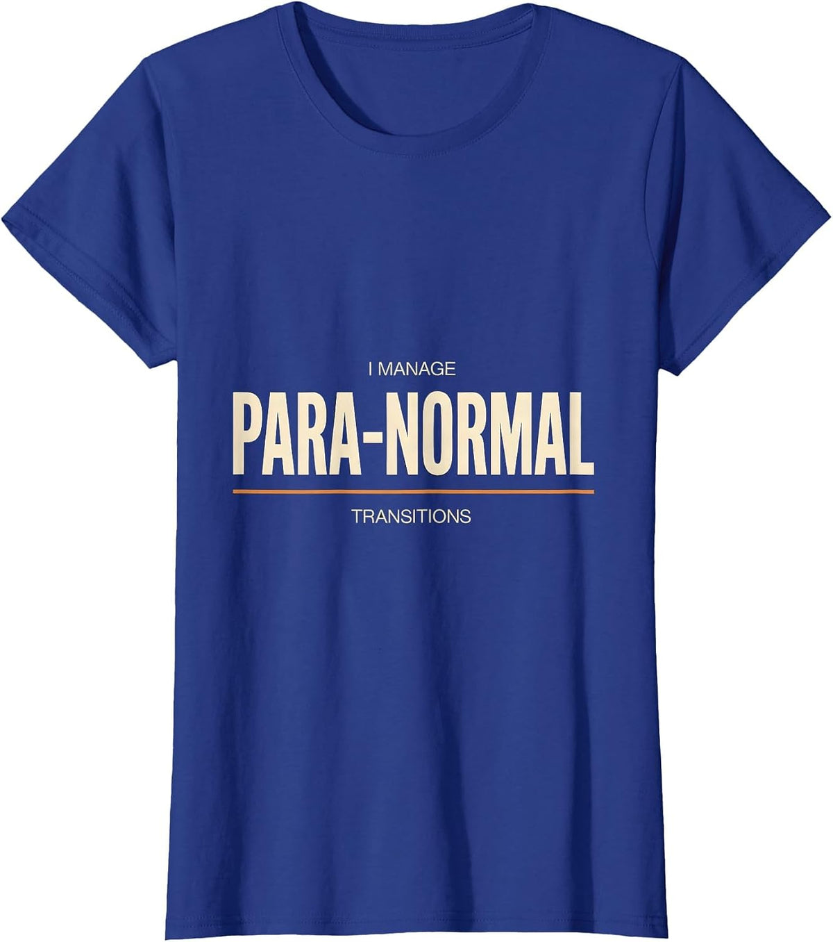 Women's I Manage Para-Normal Transitions Funny Paraprofessional Para T-Shirt - Royal Blue