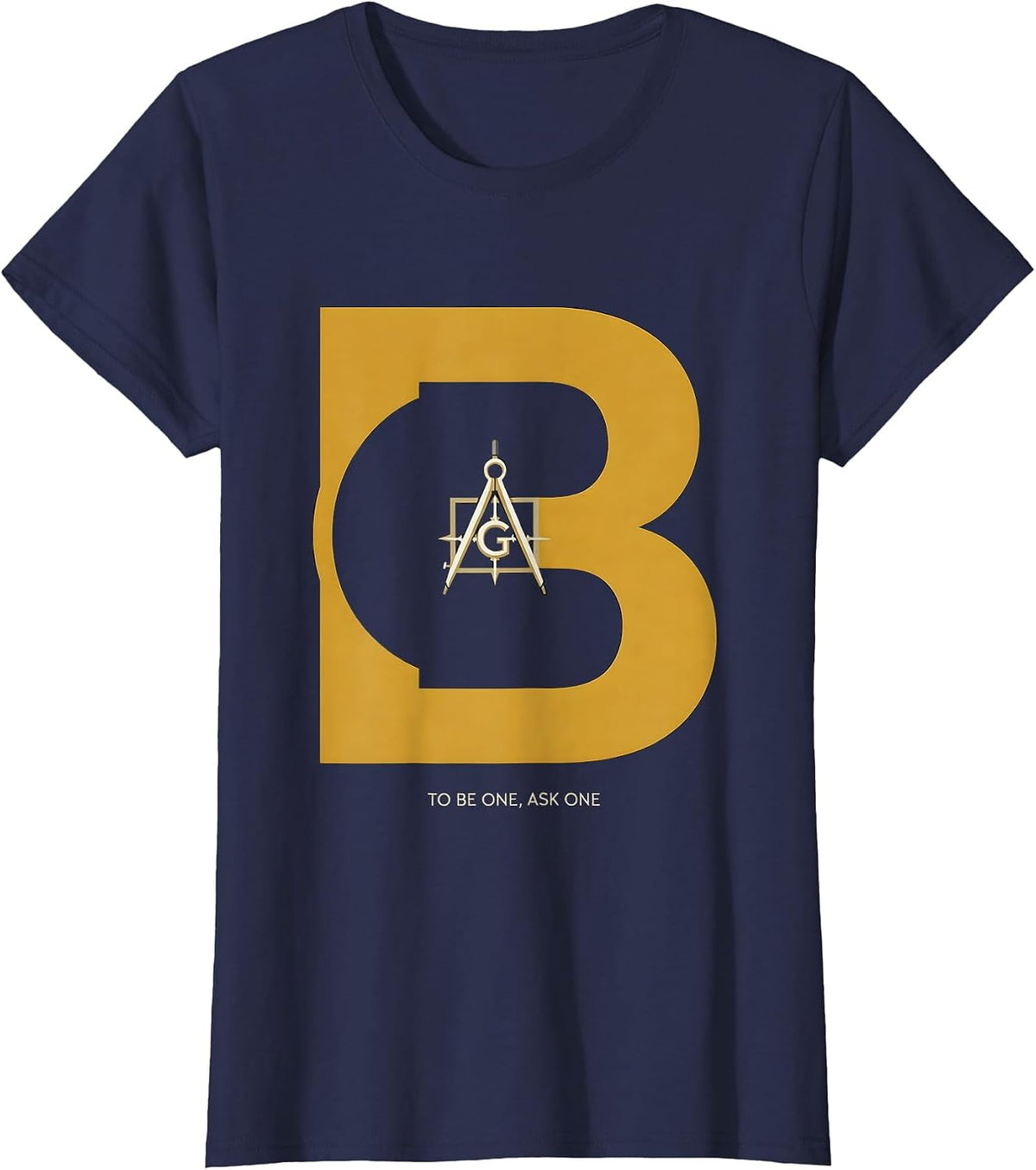 Women's To Be One, Ask One Freemason Square and Compass Masonic T-Shirt - Navy Blue