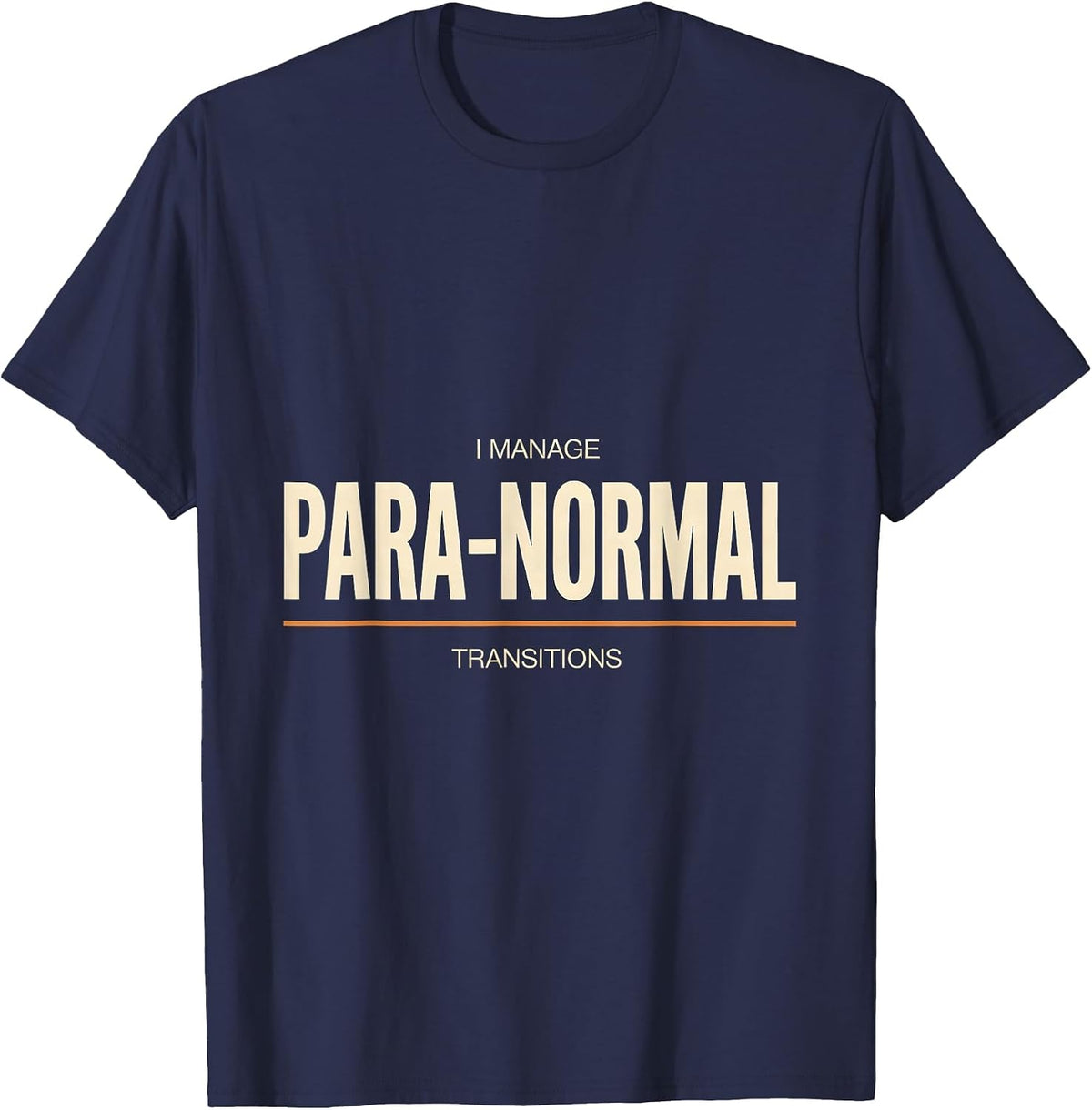 Men's I Manage Para-Normal Transitions Funny Paraprofessional Para T-Shirt - Navy Blue