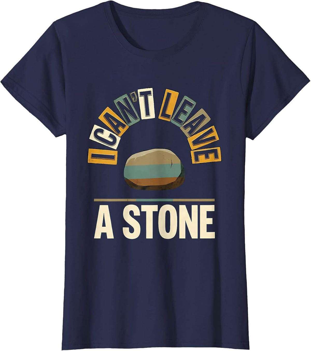 Women's I Can't Leave A Stone Funny Rock Collector Geology Humor T-Shirt - Navy Blue