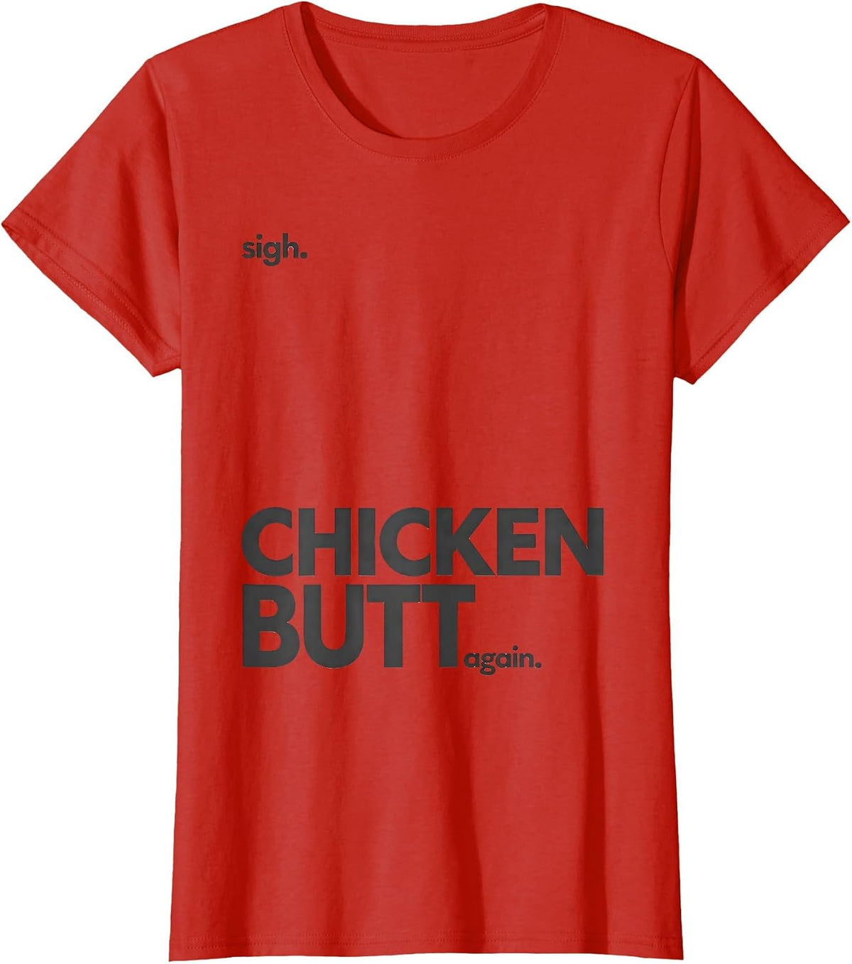 Sigh Chicken Butt Again Funny Chicken Lover Novelty Humor T-Shirt - Red
