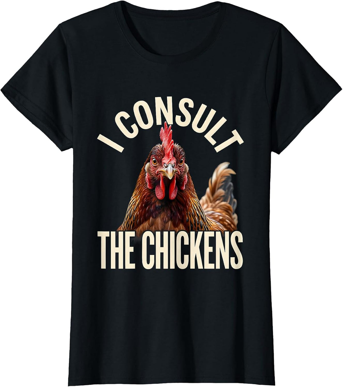 Women's I Consult The Chickens Funny Chicken Lover Humor Gift T-Shirt - Black