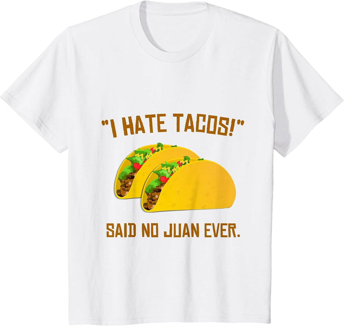 Cinco De Mayo I Hate Tacos Said No Juan Ever T-Shirt T-Shirt - White